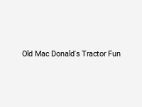 Old Mac Donald's Tractor Fun